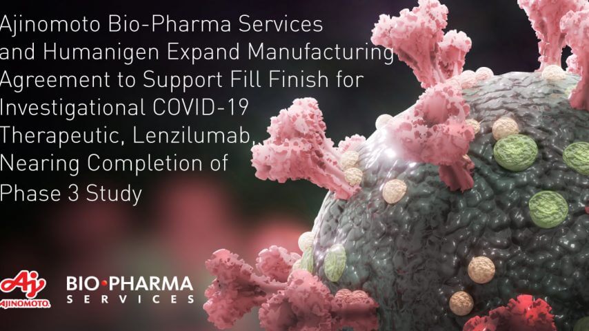 味之素生物制药服务和Humanigen扩大制造协议，以支持COVID-19研究性药物Lenzilumab的填充完成，即将完成第三阶段研究