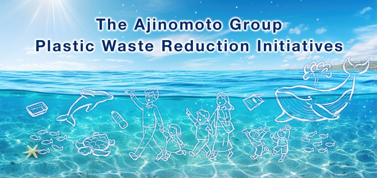 The Ajinomoto Group Plastic Waste Reduction Initiatives
