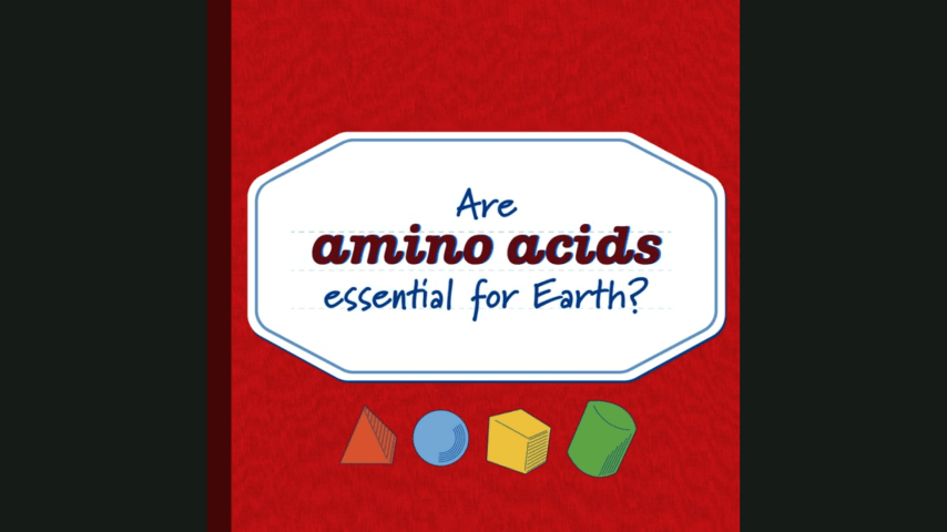 Are amino acids essential for Earth?