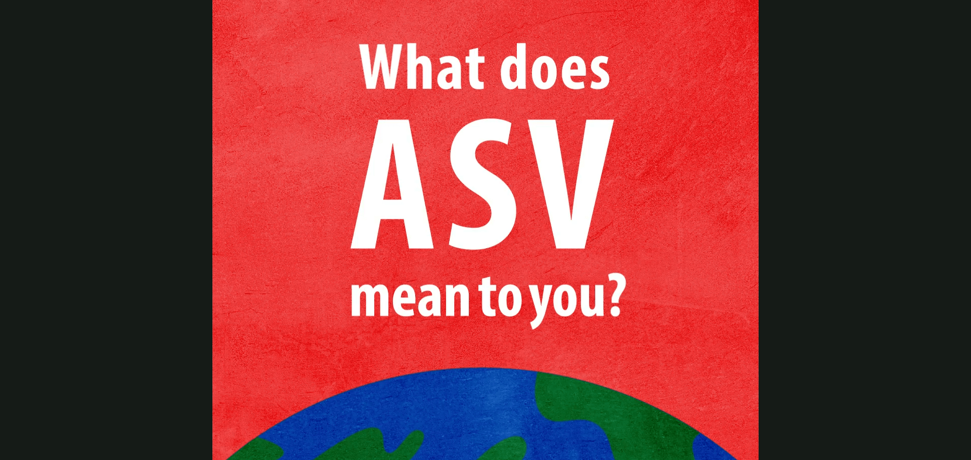 what does ASV mean to you?
